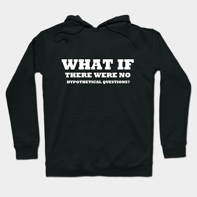 Really! What If! Hoodie by unclejohn